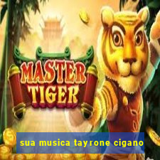 sua musica tayrone cigano